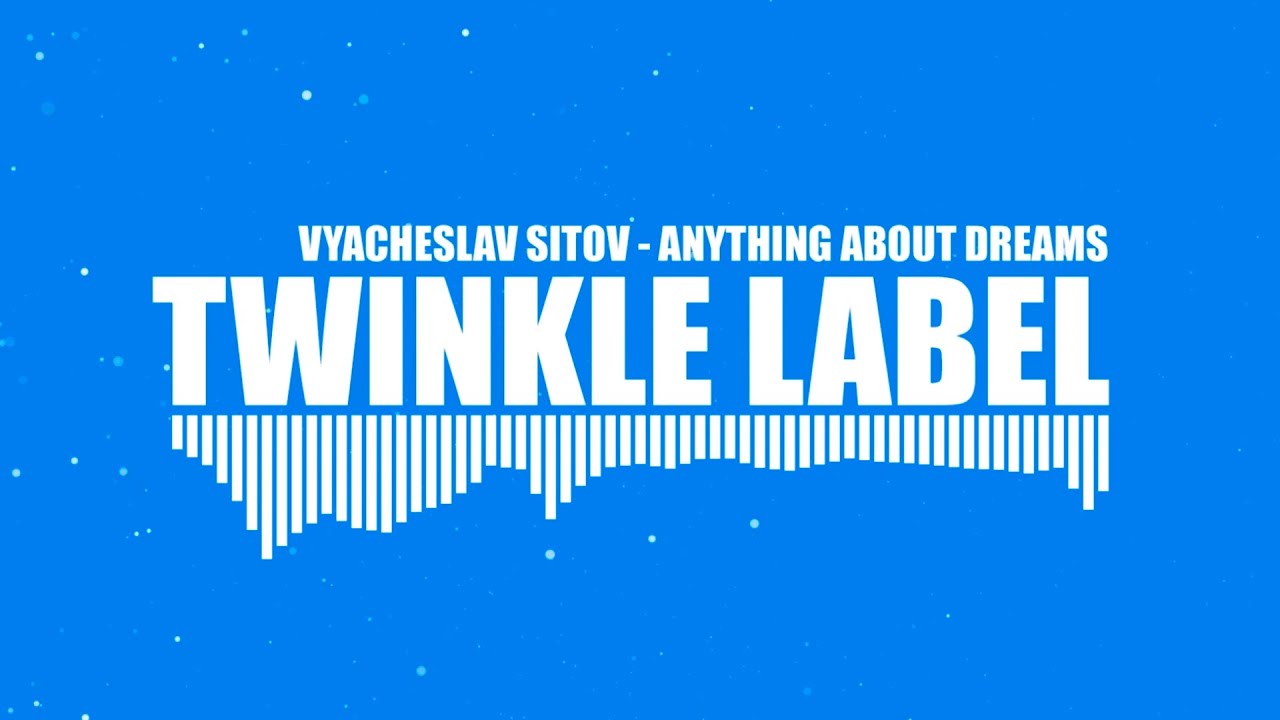 Vyacheslav Sitov - Anything About Dreams | Twinkle Label Trance Release