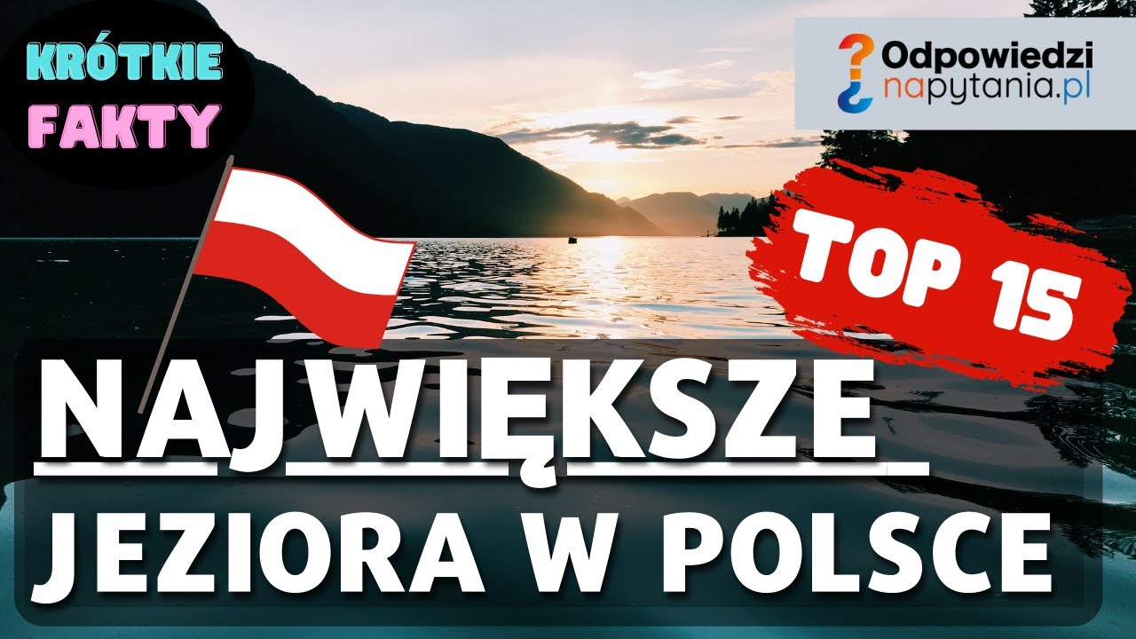 Największe jeziora w Polsce - Lista TOP 15 - Znasz je wszystkie?