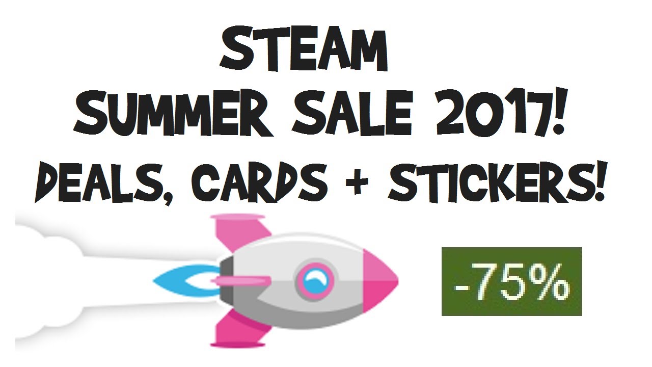 Steam Summer Sale 2017 DEALS, CARDS, BADGE & STICKERS! (Dates, Games etc.)