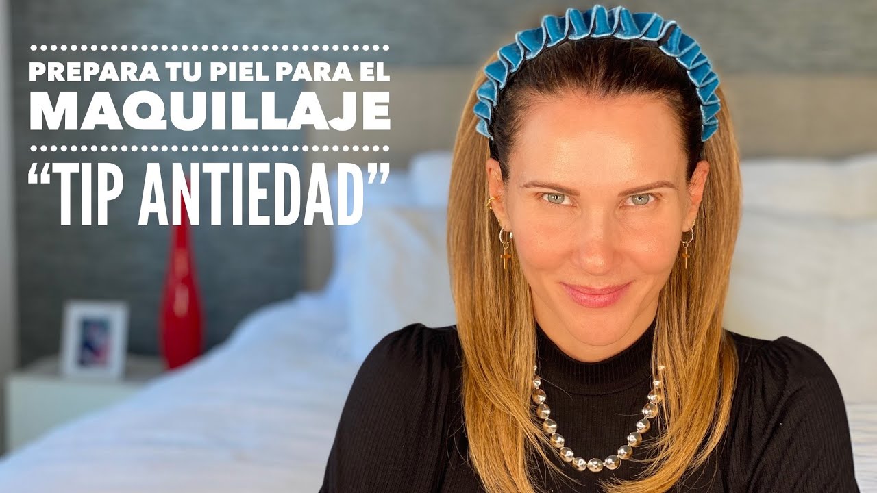 Prepara tu piel para el maquillaje  “Tip Antiedad”