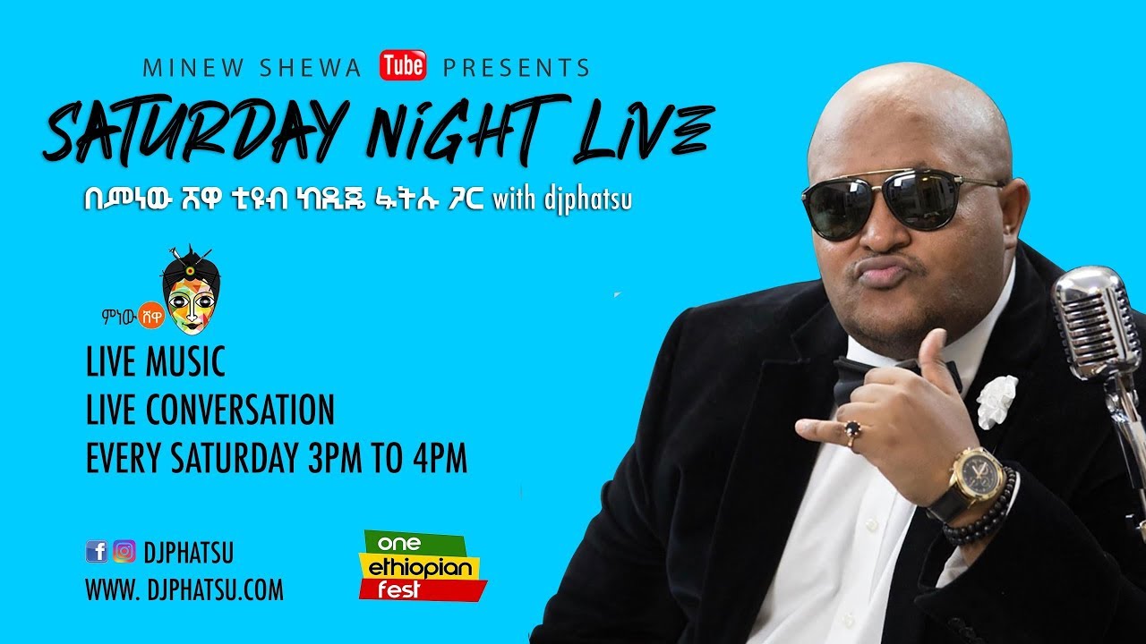 Minew Shewa Tube Live Stream with Djphatsu Saturday Night Live!