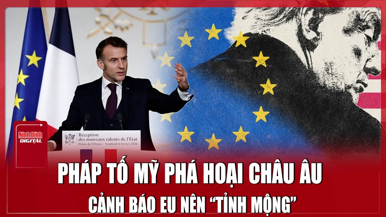 Tổng thống Pháp tố Mỹ “phá hoại” châu Âu, cảnh báo EU sẵn sàng cho những xung đột mới với Washington