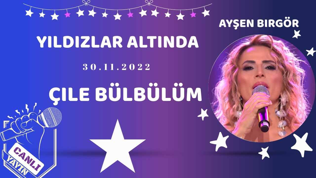 Ayşen Birgör | Çile Bülbülüm | Yıldızlar Altında 30 Kasım 2022 #YıldızlarAltında #ayşenbirgör