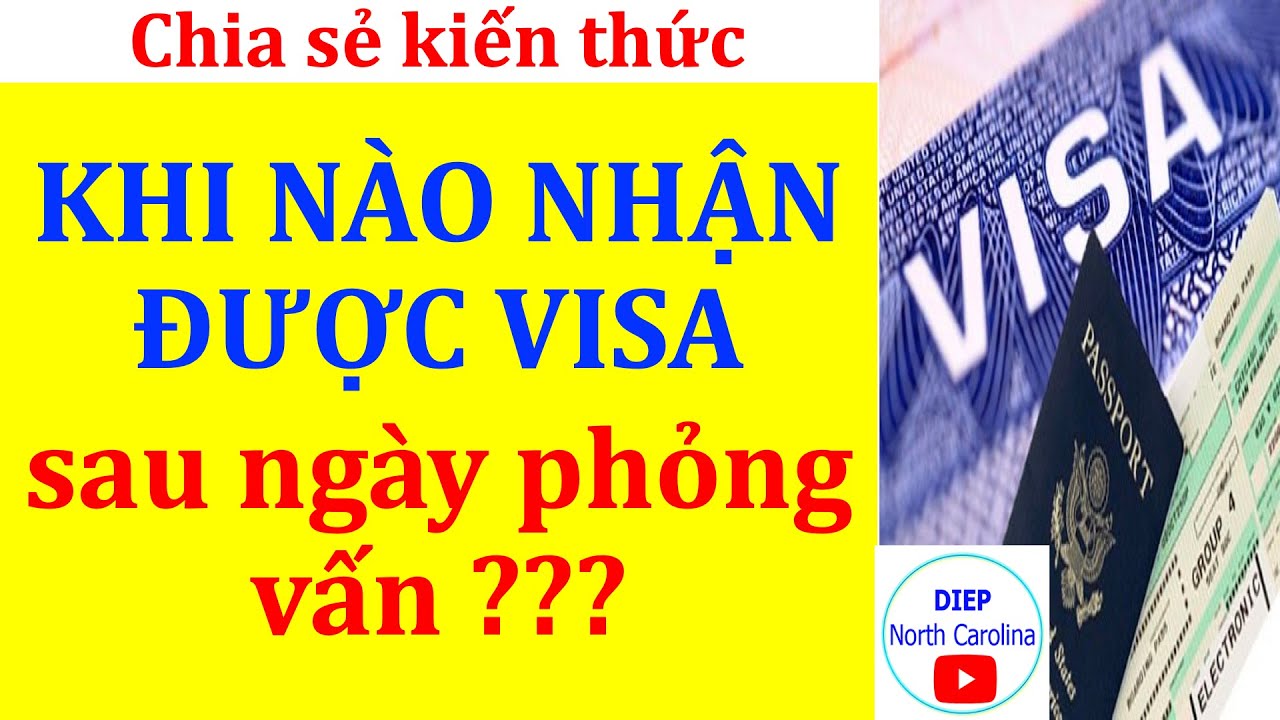 Khi nào nhận được Visa sau ngày phỏng vấn?? |Visa Mỹ