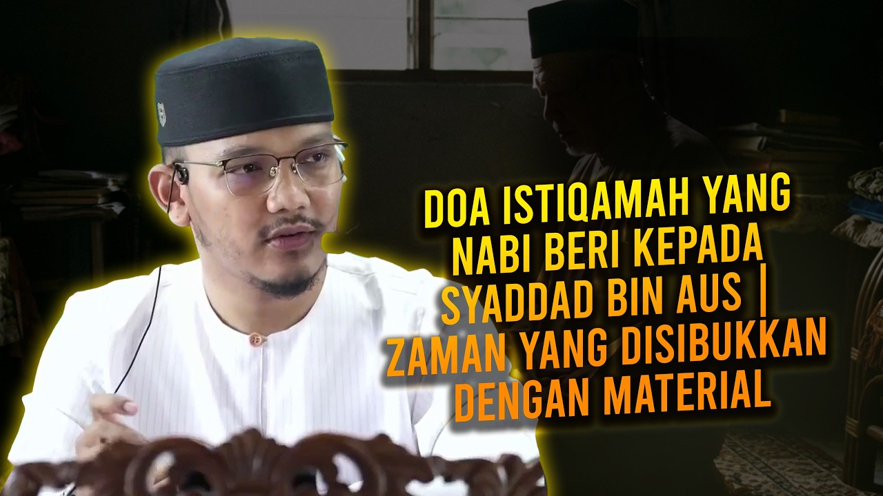 Doa Istiqamah Yang Nabi Beri Kepada Syaddad bin Aus | Zaman Yang Disibukkan Dengan Material
