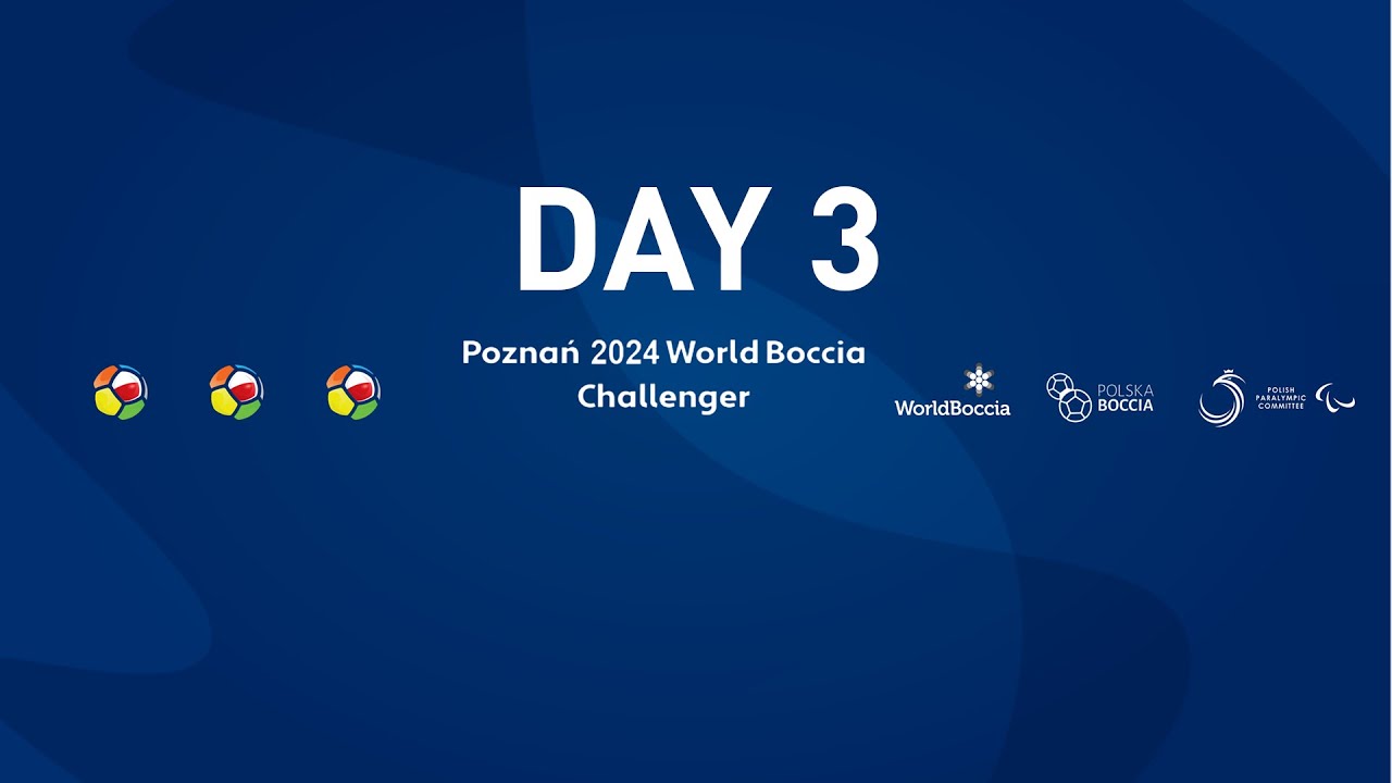 DAY 3 - Poznan 2024 World Boccia Challenger