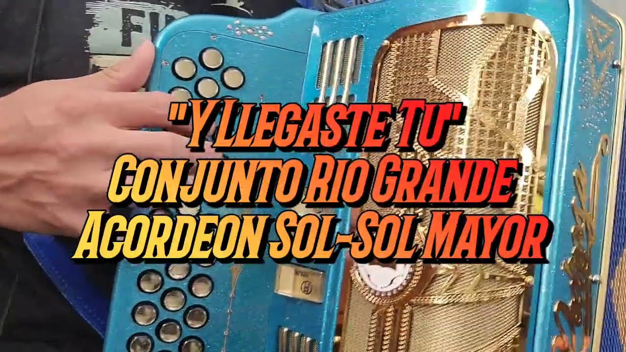 Y Llegaste Tu-Conjunto Rio Grande-Acordeon Sol-Sol Mayor