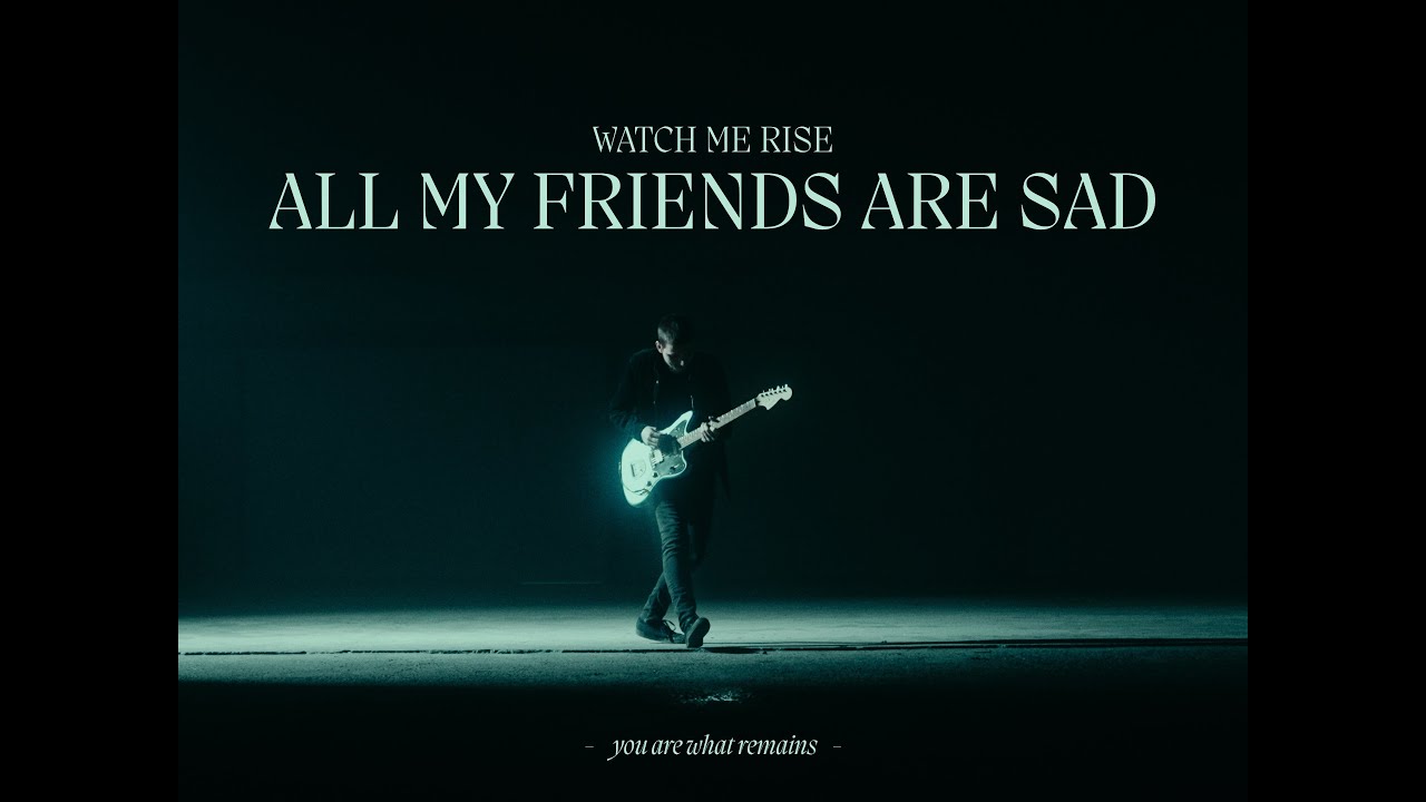 Watch me Rise - All My Friends Are Sad (Official Video)