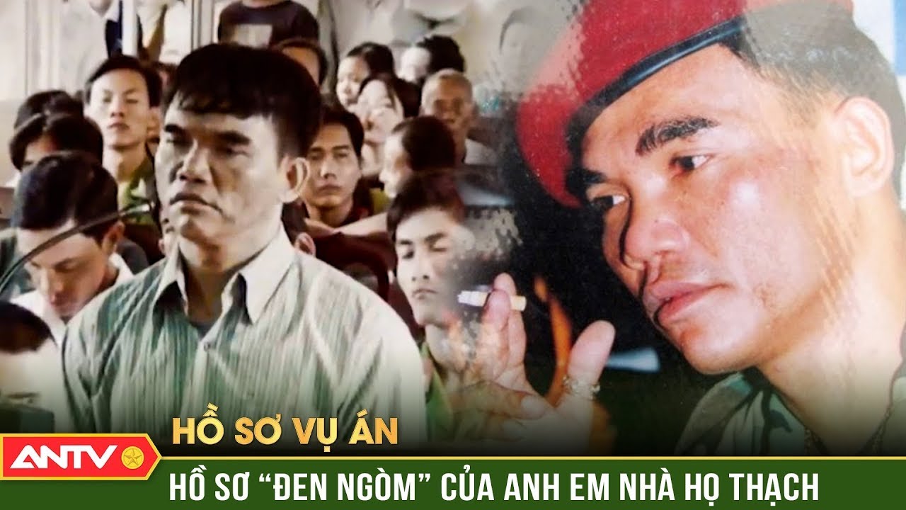 Hồ sơ vụ án: ‘Chiến tích’ lẫy lừng của anh em nhà họ Thạch - Tội ác của một gia tộc | ANTV