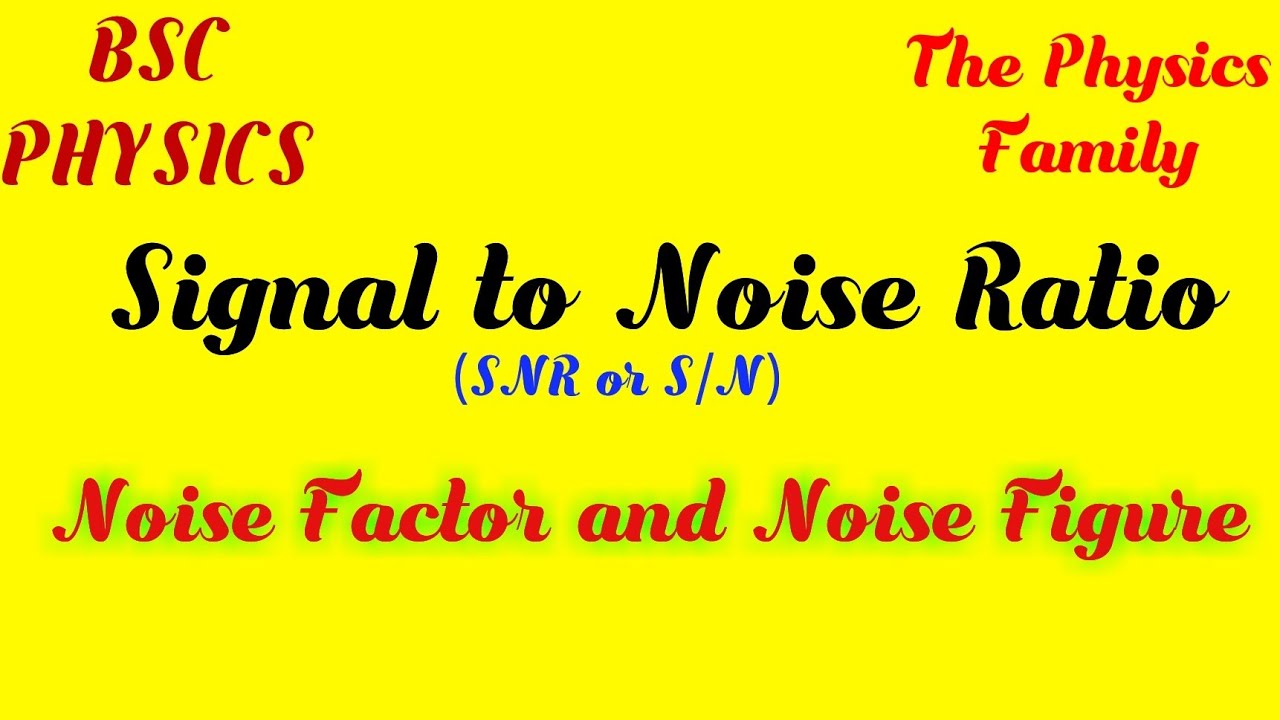 Signal to Noise Ratio ; Noise Factor and Noise Figure // Experimental Techniques