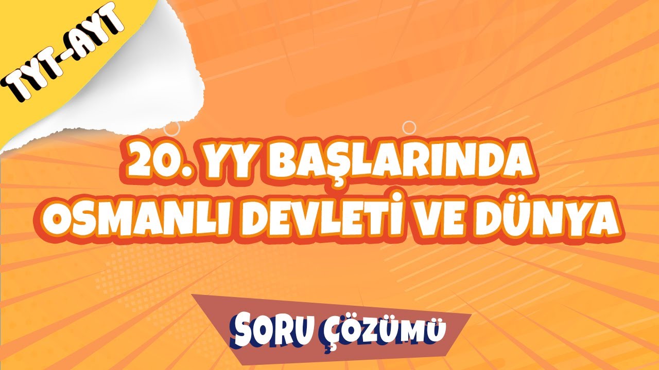 20. YY Başlarında Osmanlı Devleti ve Dünya Soru Çözümü | 2022
