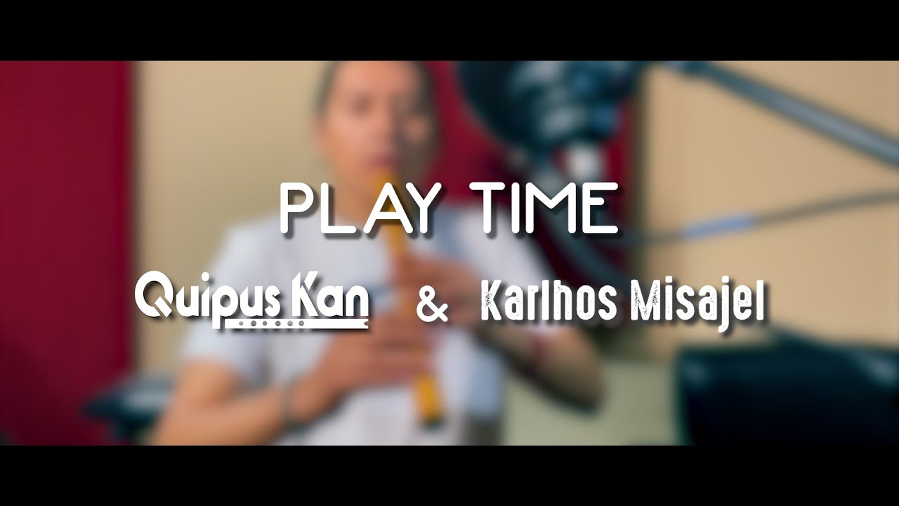 Play Time (Yanni) - Quipus Kan & Karlhos Misajel