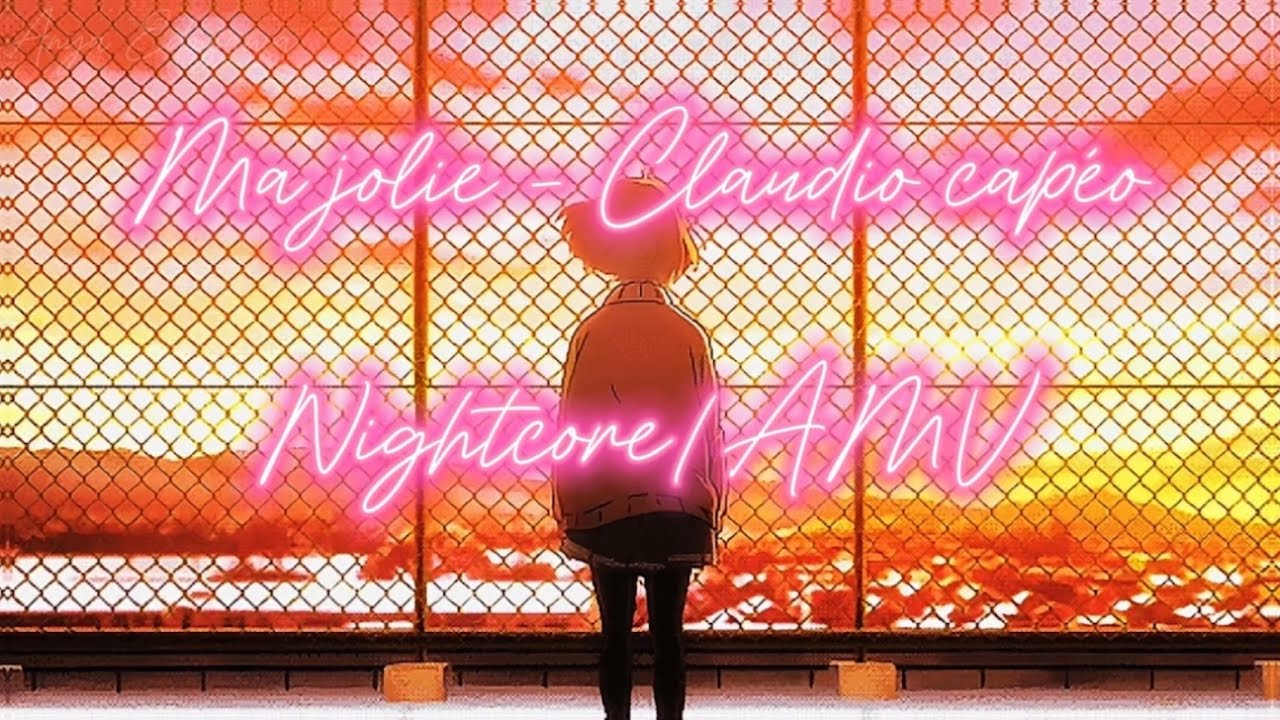 Nightcore/AMV -- Ma jolie -- Claudio Capéo #nonauharcelementscolaire