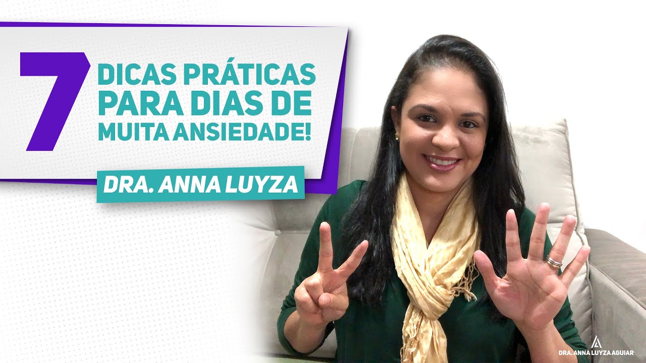 7 Dicas para dias de muita ANSIEDADE| Dra. Anna Luyza Aguiar