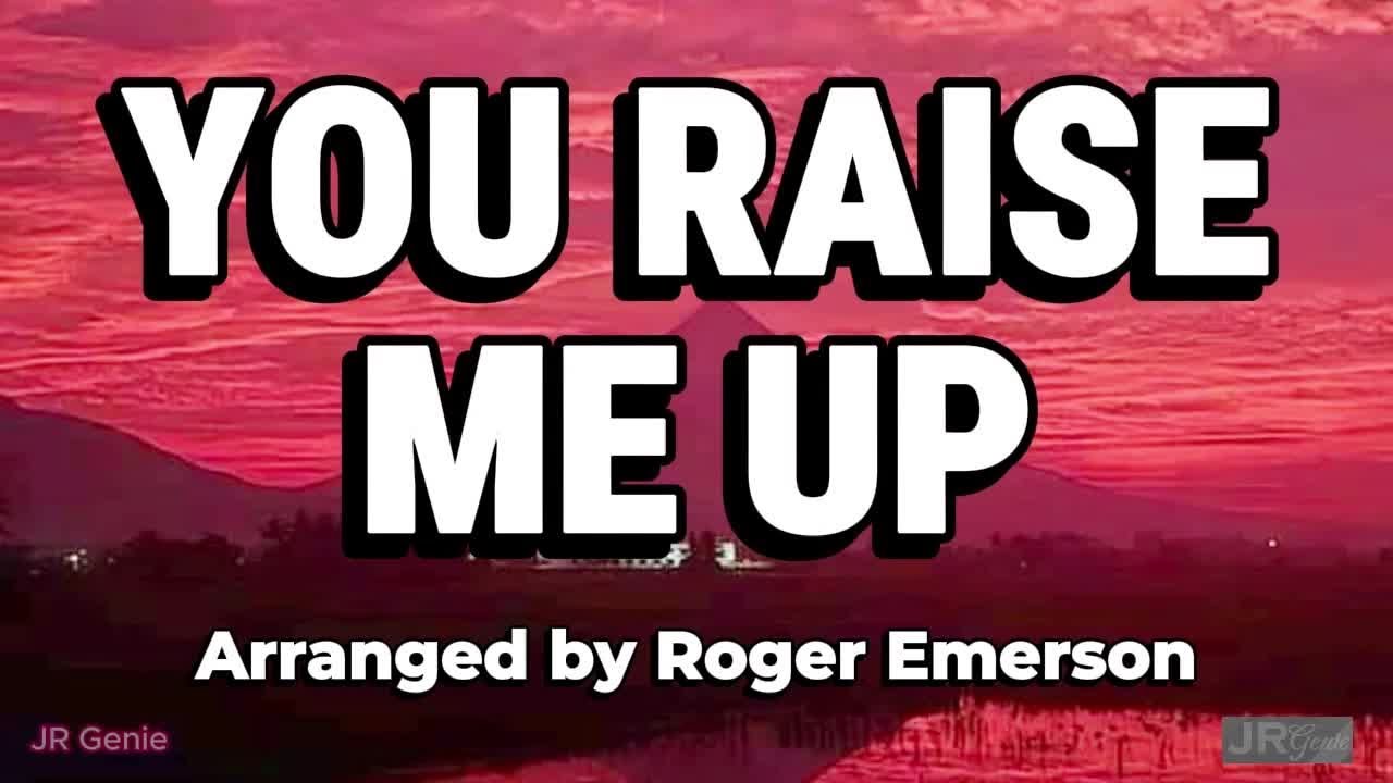YOU RAISE ME UP (LYRICS) - Arranged by Roger Emerson