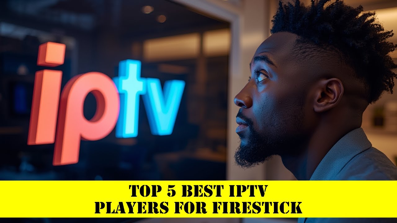 Top 5 Best IPTV Players for Firestick