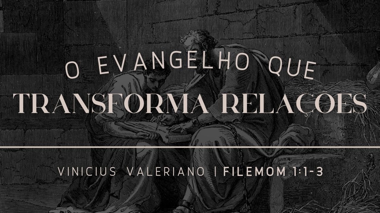 Filemon 1.1-3 | O Evangelho que Transforma Relações