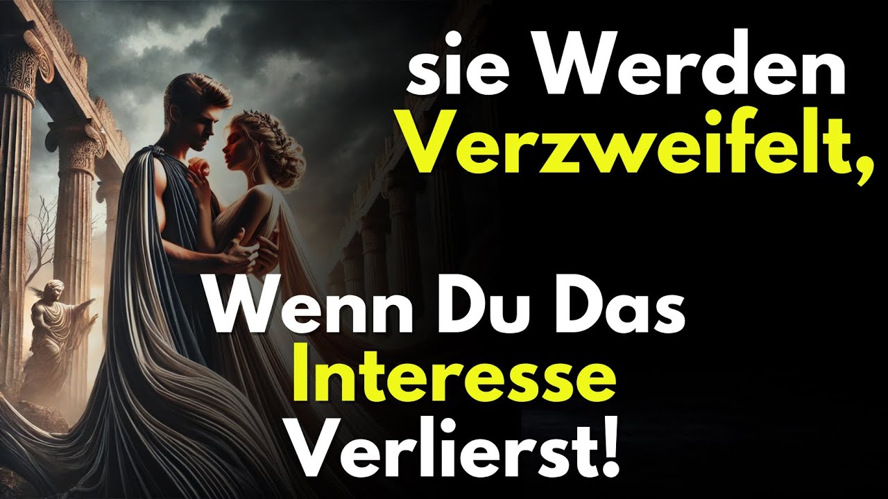 Sie Werden Verzweifelt, Wenn sie Merken, Dass Du Das Interesse Verloren Hast! - Stoizismus