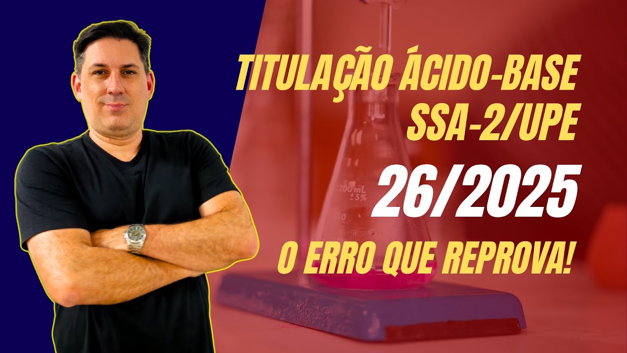 TITULAÇÃO ÁCIDO-BASE (SSA-2 UPE 2025) | Questão 26 resolvida passo a passo – Nunca mais erre!
