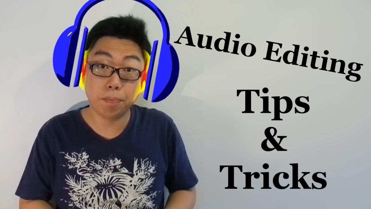 Audio Editing Tips and Tricks