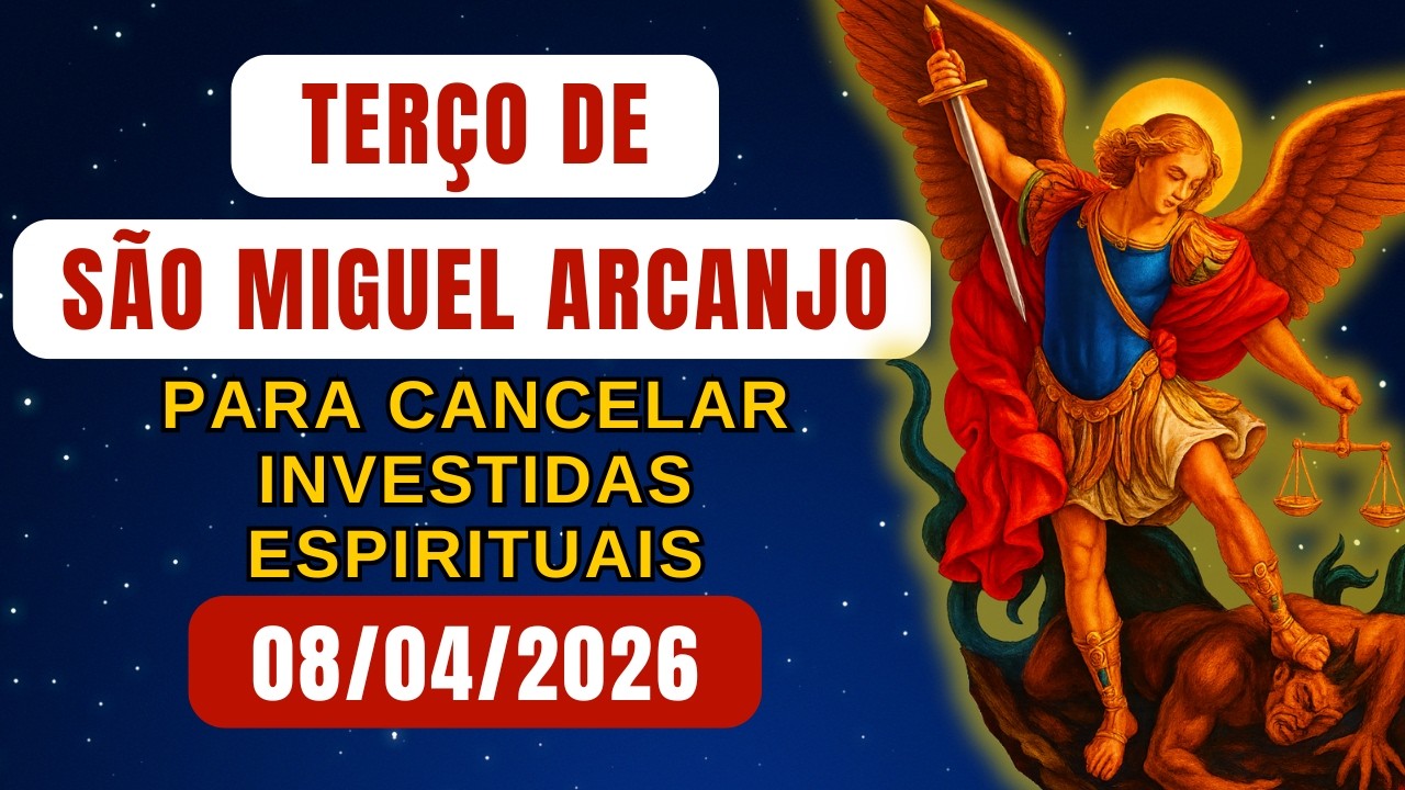 Ter&ccedil;o de S&atilde;o Miguel Arcanjo para Cancelar Investidas Espirituais (Quarta-feira) &ndash; 08/04/2026