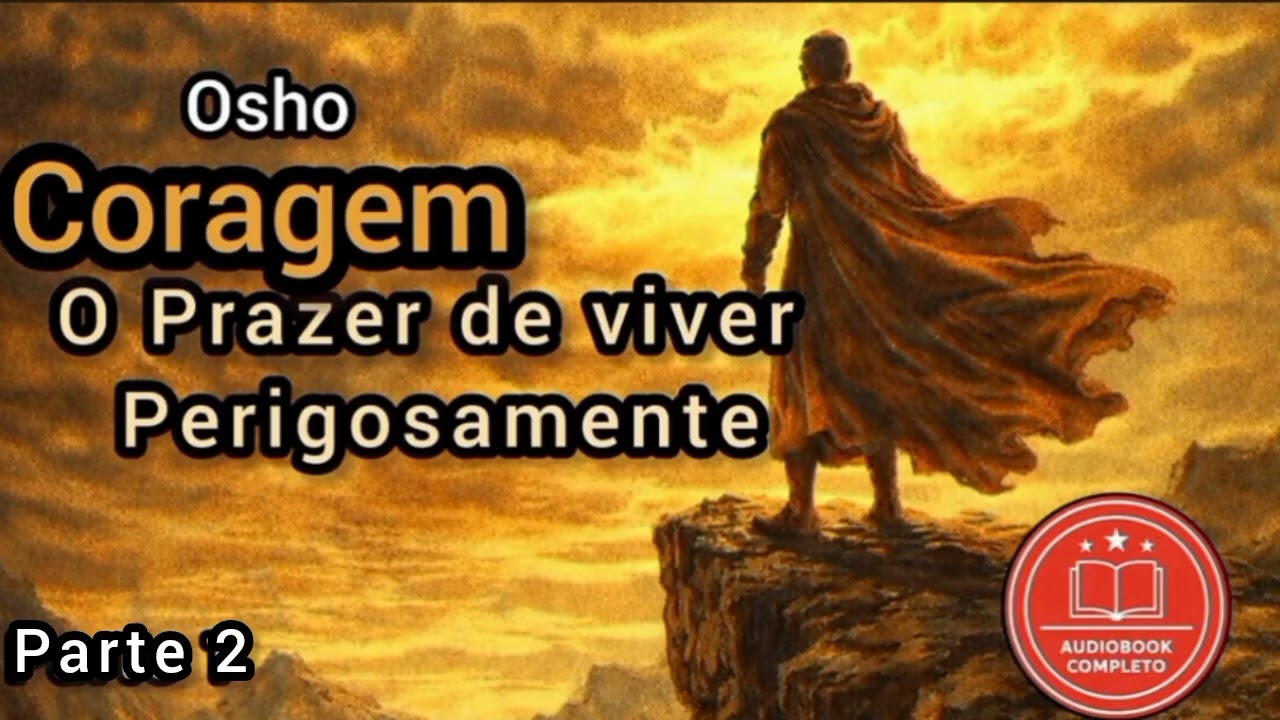 Coragem: O prazer de viver perigosamente. - Osho. Parte 2. Audiolivro.