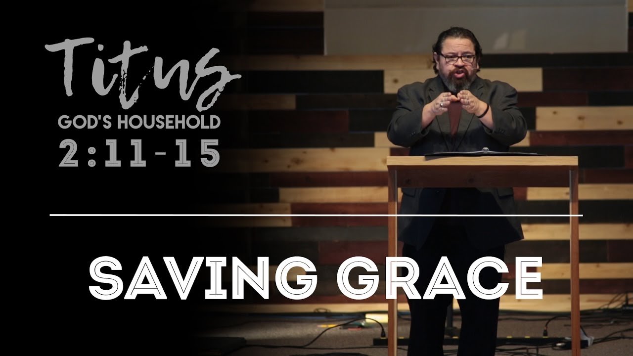 Saving Grace | Titus 2:11-15 | EXPOSITORY SERMON