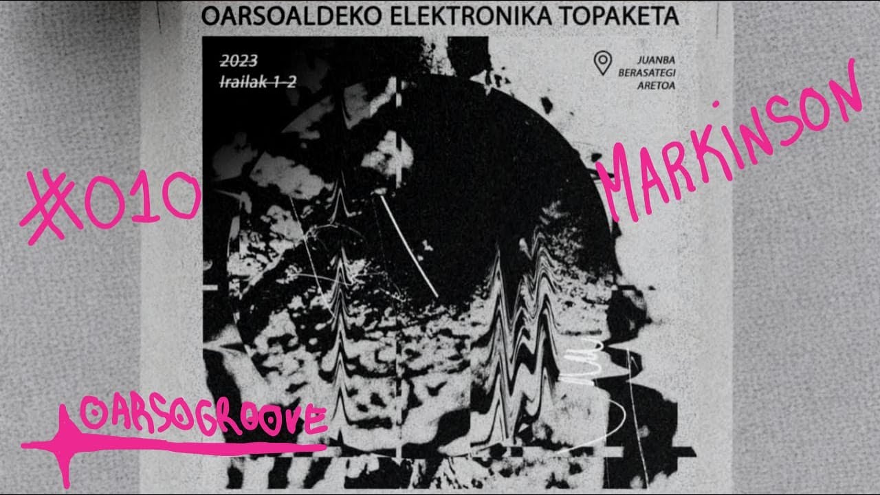 010 OARSO GROOVE - DJ Markinson - Oarsoaldeko Elektronika Topaketa 1
