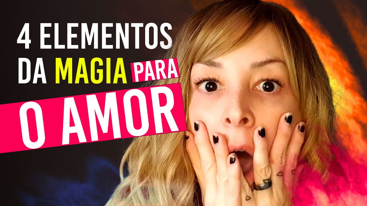 OS 4 ELEMENTOS DA MAGIA PARA O AMOR