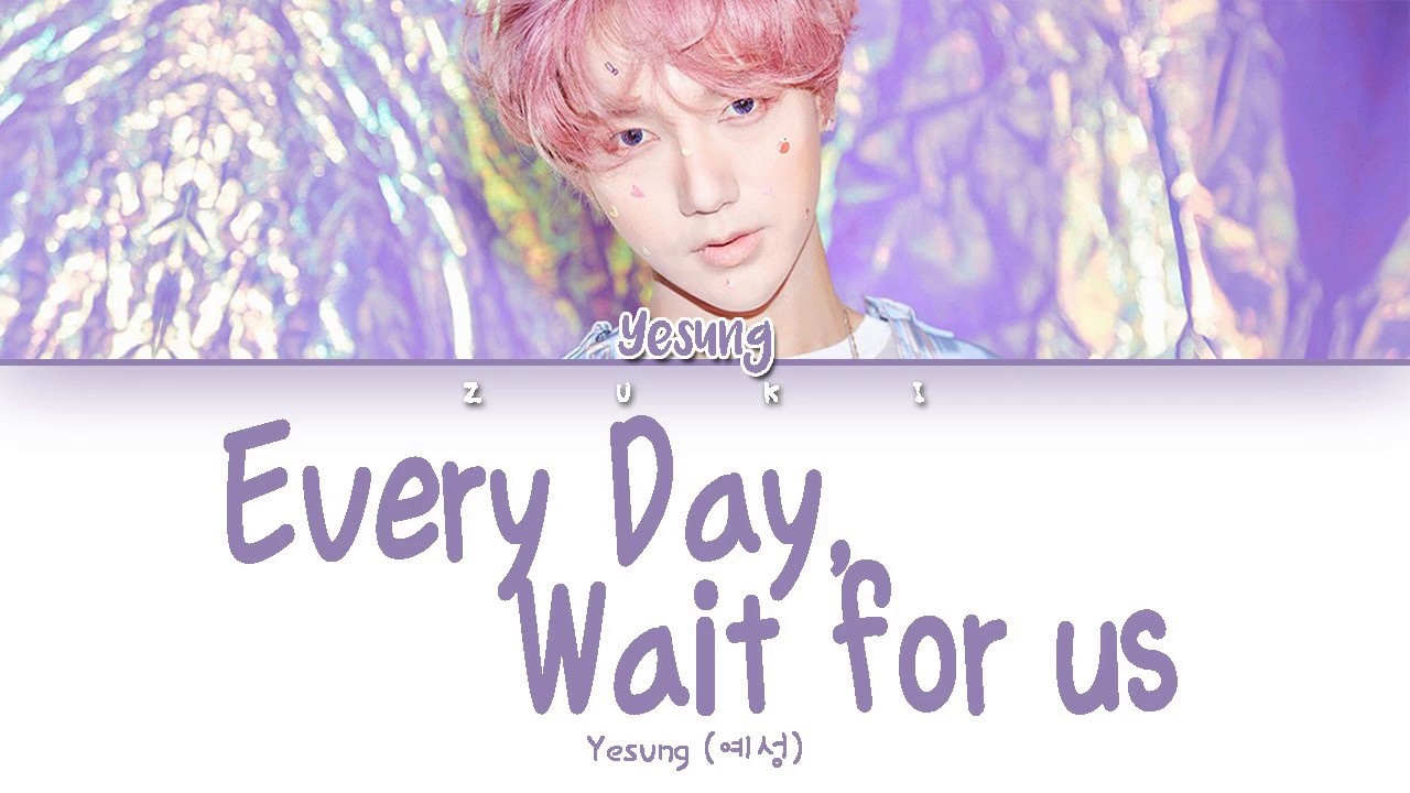 Every day, Wait for us (그냥 오면 돼) - Yesung (예성) [HAN/ROM/ENG COLOR CODED LYRICS]