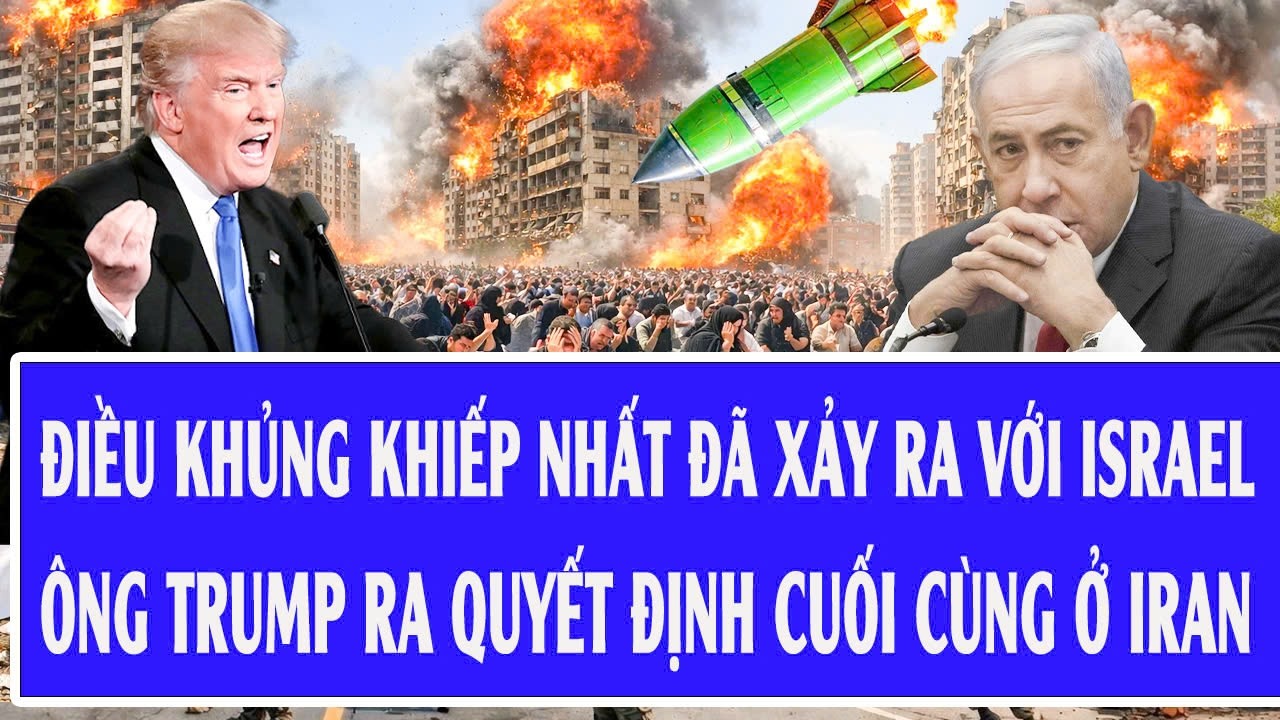 Điều khủng khiếp nhất đã xảy ra với Israel, ông Trump ra quyết định cuối cùng ở Iran