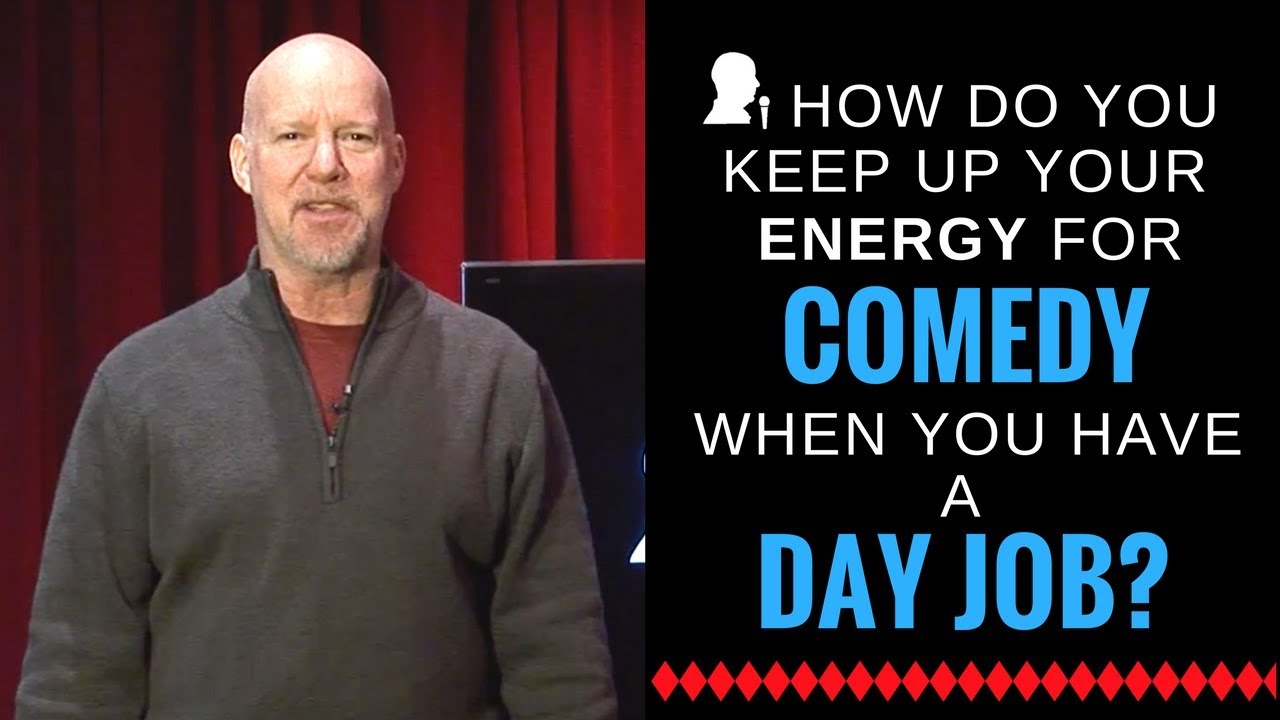 Energy for Comedy After Your Day Job