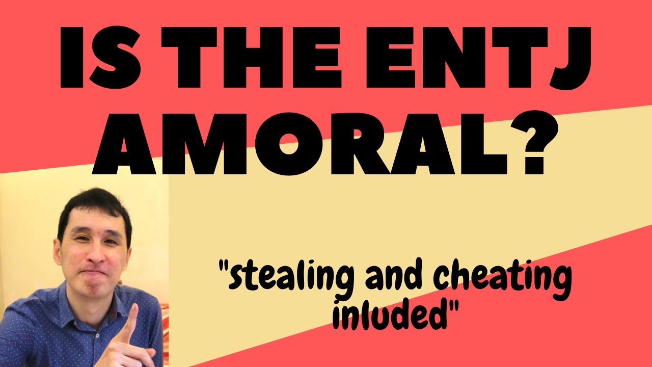 Ep 263 The ENTJ's screwed up MORAL COMPASS. What BAD Things is he capable of? IMMORAL or AMORAL?