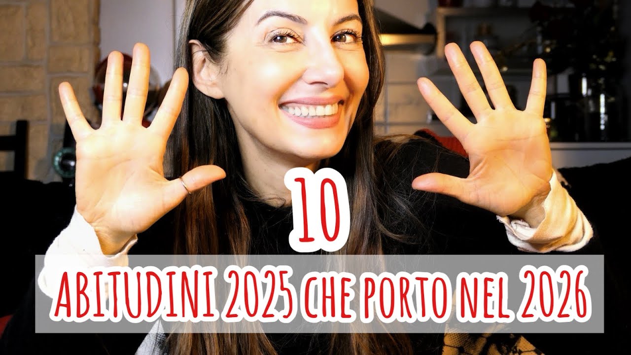 10 ABITUDINI DEL 2025 CHE MI PORTO VOLENTIERI NEL 2026