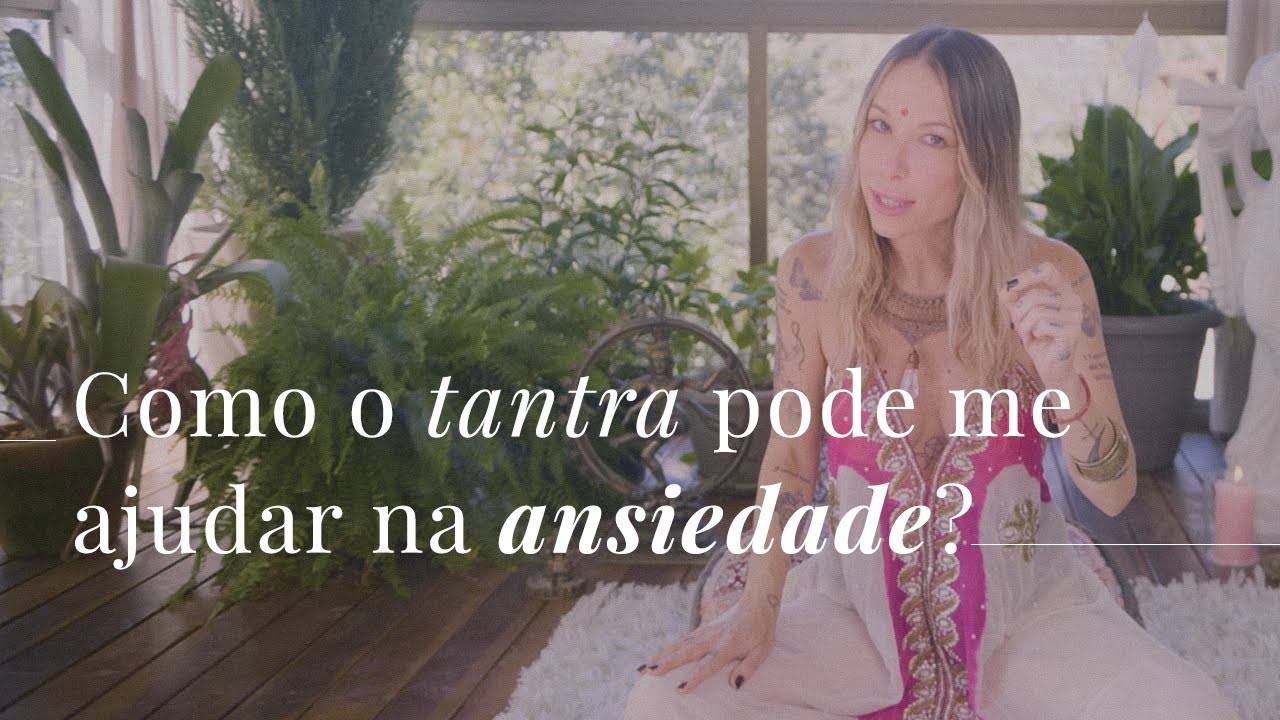 Como o tantra pode me ajudar na ansiedade?