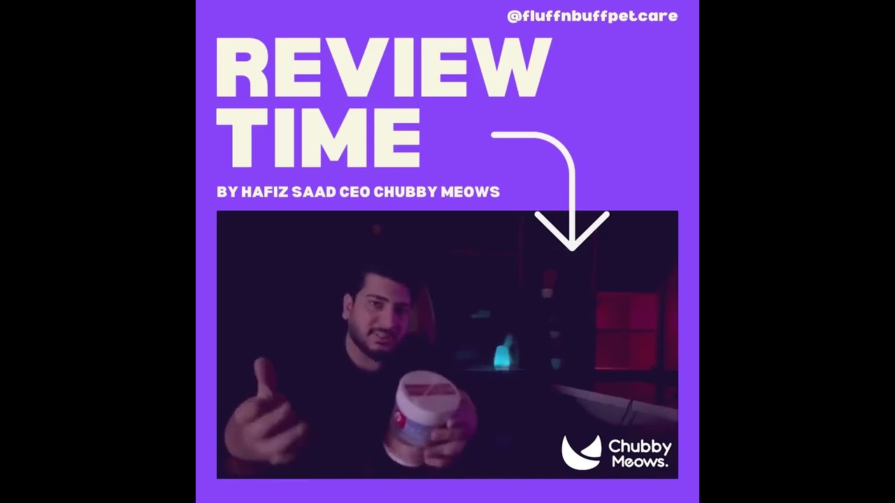 REVIEW TIME by Hafiz Saad C.E.O Chubby Meows⭐ - Fluff'n Buff Petcare Products