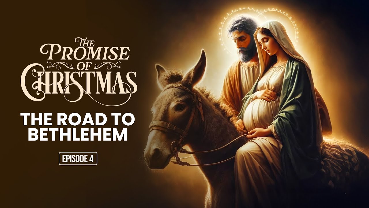 The Promise of Christmas | EP 04 -  The road to Bethlehem