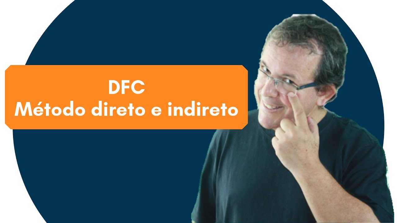 DFC Demonstração dos Fluxos de Caixa Método Direto e Indireto