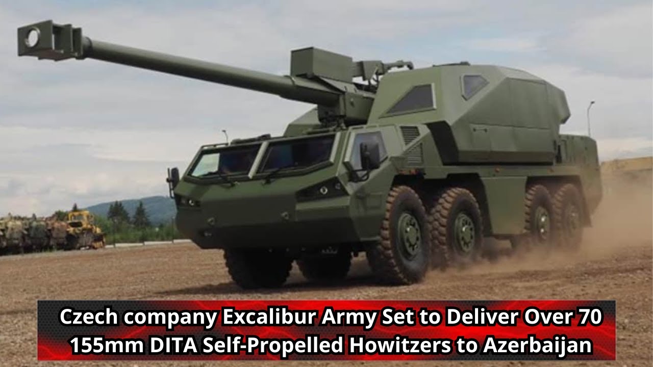 Czech company Excalibur Army Set to Deliver Over 70 155mm DITA Self Propelled Howitzers to Azerbaija