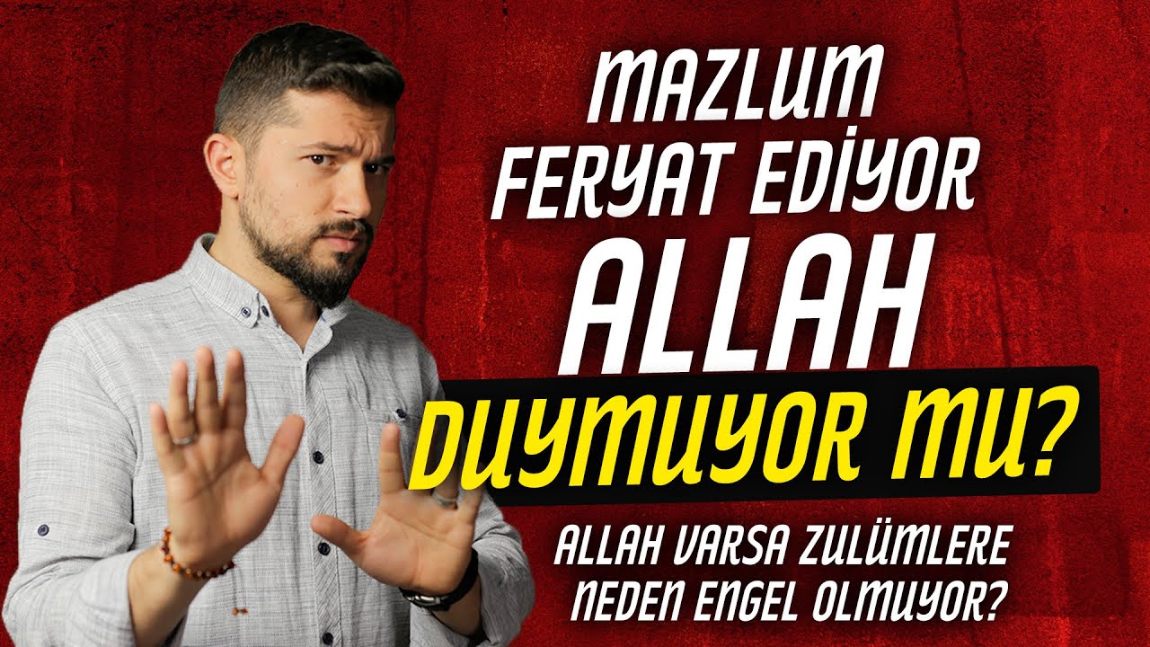 Allah Varsa Zulümlere Neden Engel Olmuyor? Neden Adalet Yok?