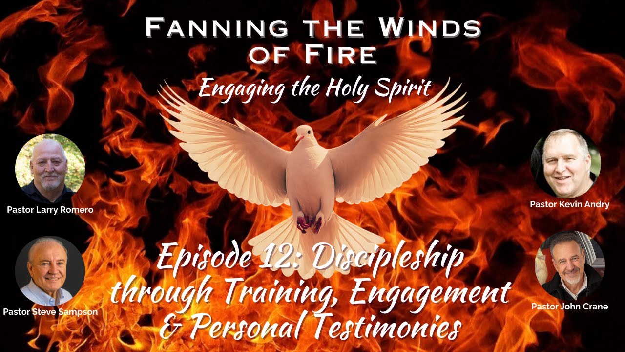 Fanning the Winds of Fire - 12 - Discipleship through Training, Engagement & Personal Testimonies