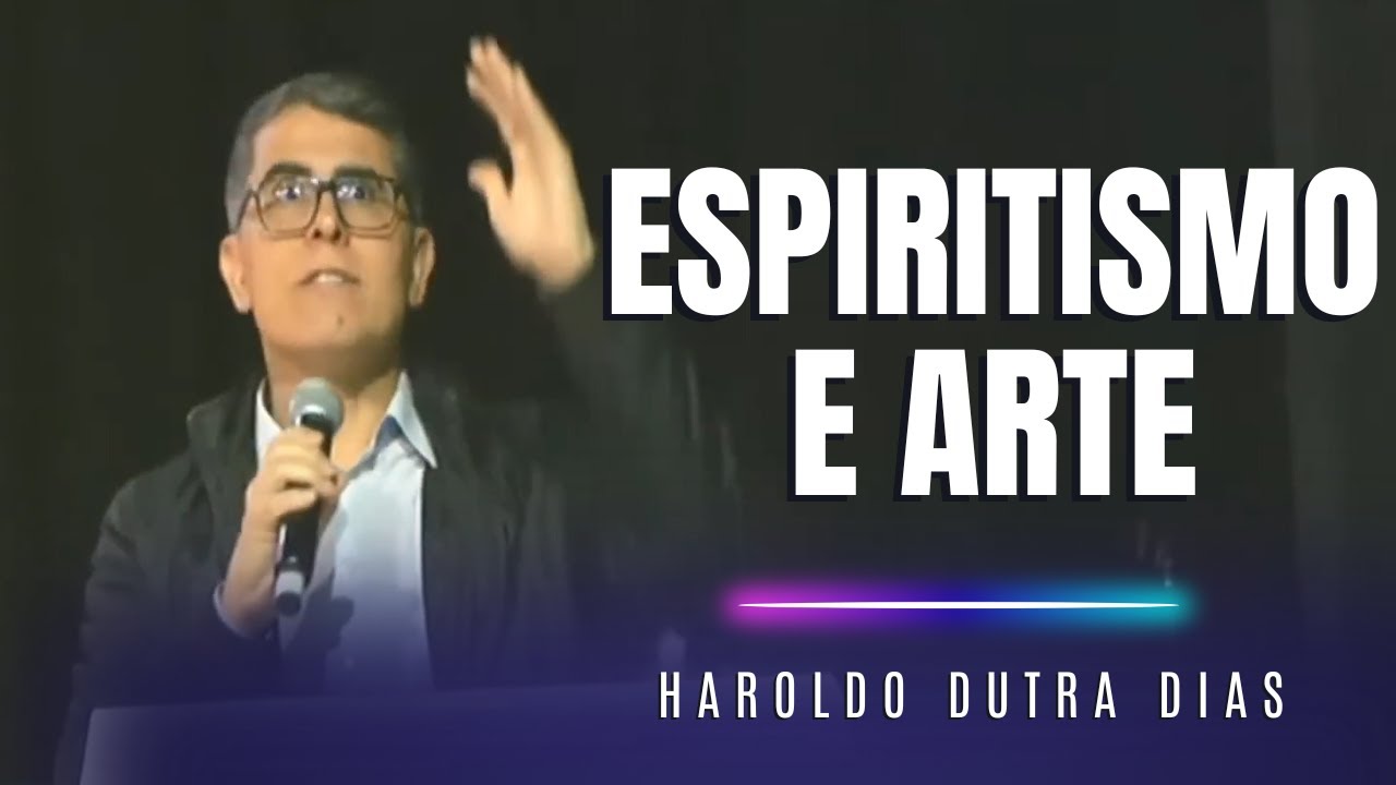 Espiritismo e Arte - Semin&aacute;rio de Arte Esp&iacute;rita - Haroldo Dutra Dias
