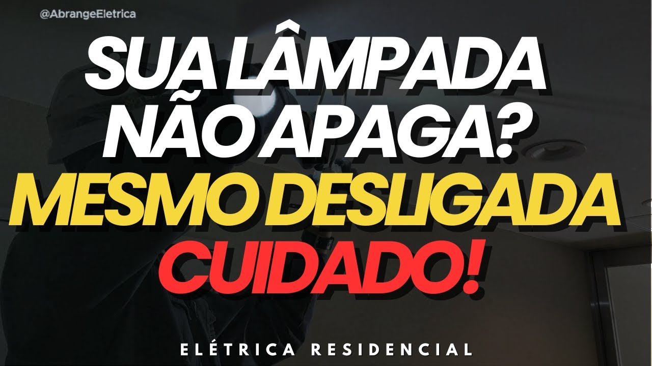 Lâmpada Acesa com Interruptor Desligado: Entenda o Risco