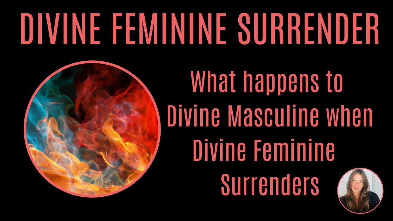 #10 Divine Feminine Surrender. What happens to Divine Masculine when Divine Feminine Surrenders.