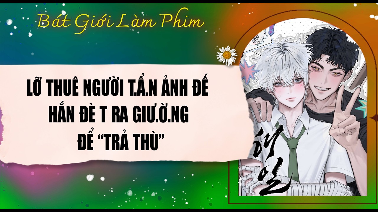 Audio truyện bl |  LỠ THUÊ NGƯỜI T.ẨN ẢNH ĐẾ, HẮN ĐÈ T RA ĐỂ  | audio bl | Bát Giới Làm Phim