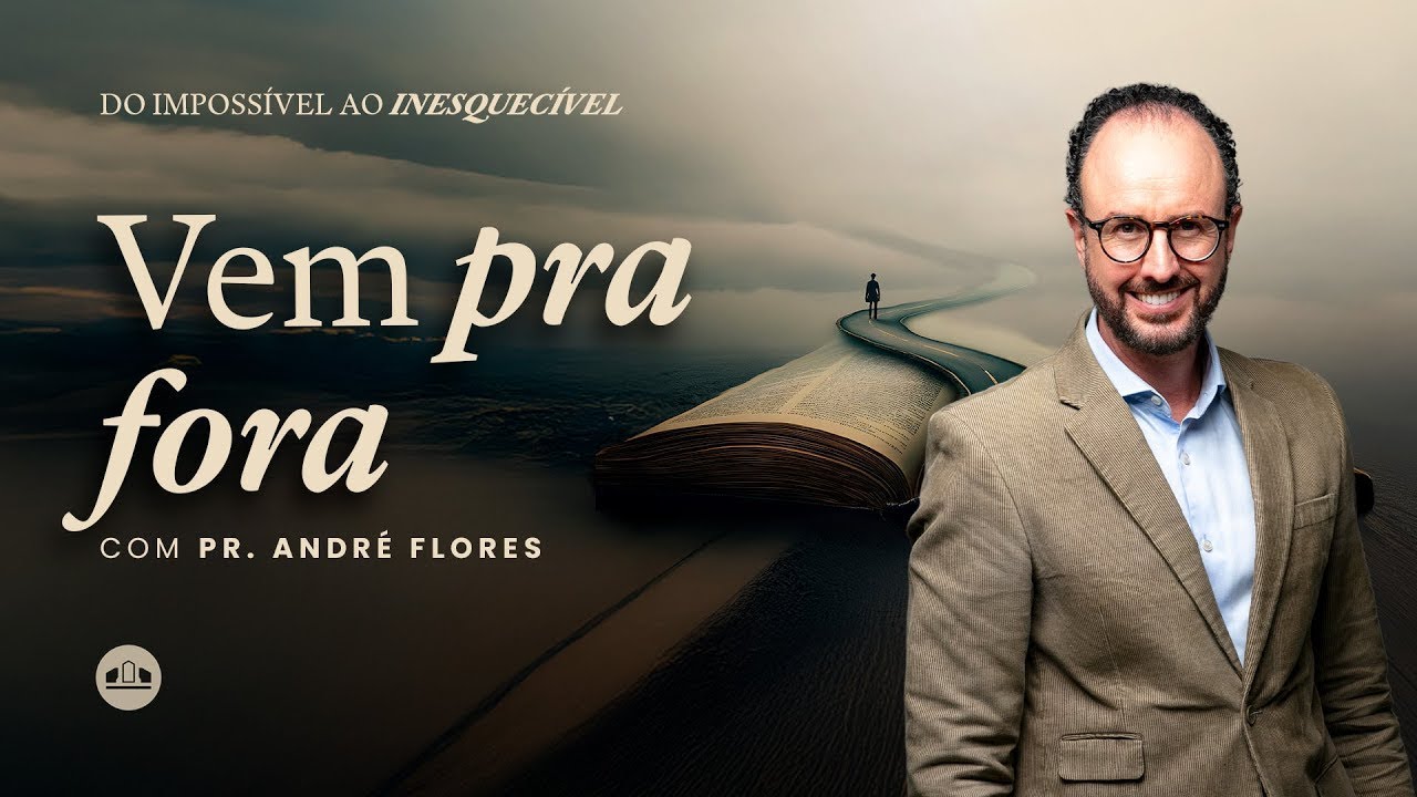 EP.7 - VEM PARA FORA - SEMANA DE ORAÇÃO: DO IMPOSSÍVEL AO INESQUECÍVEL | Pr. André Flores