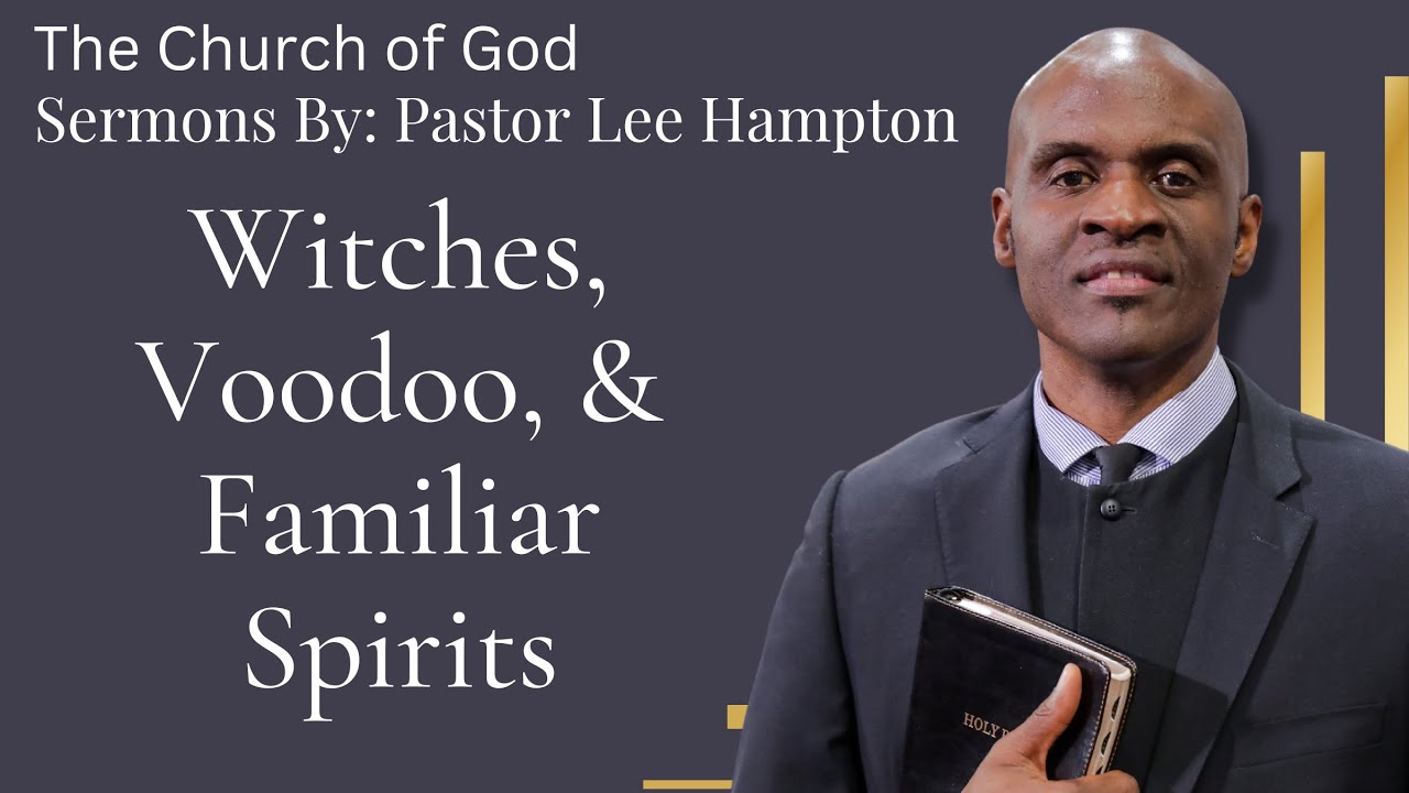 Witches, Voodoo  and Familiar Spirits - Pastor Lee Hampton