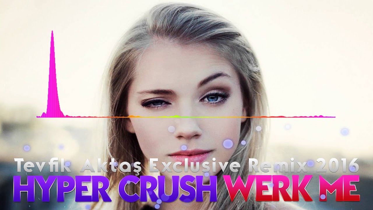 Hyper Crush - Werk Me (Tevfik Aktaş Remix 2016)