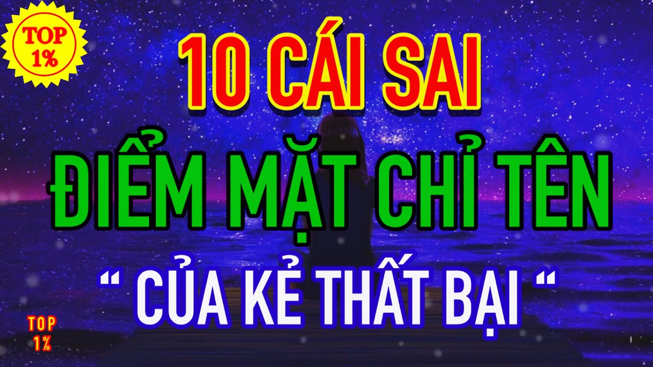 10 Cái sai ĐIỂM MẶT CHỈ TÊN của kẻ thất bại, cần biết để tránh xa càng sớm càng tốt