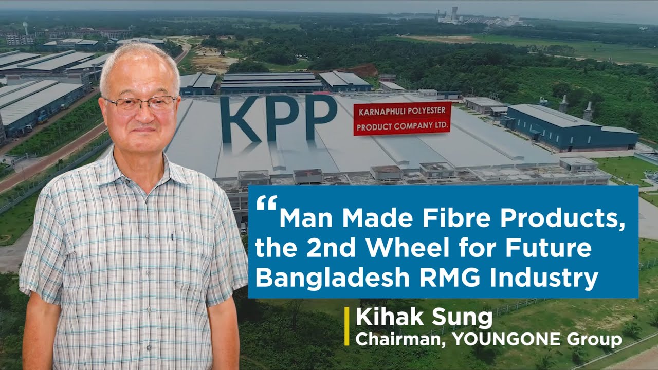 Man Made Fibre Products | 2nd Wheel for BD RMG Industry | Youngone | Kihak Sung | 2nd Episode